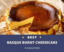 Best Basque Burnt Cheesecake In Singapore